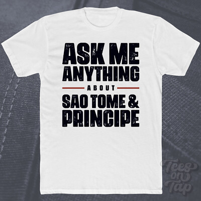 ASK ME ANYTHING ABOUT SAO TOME & PRINCIPE T-SHIRT Afrika Inseln Reisen Strände