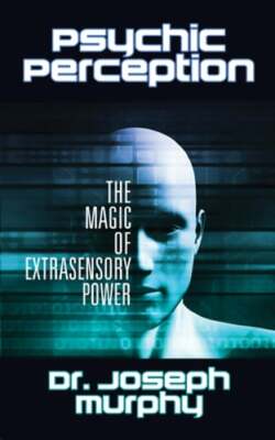 Psychic Perception: The Magic of Extrasensory Power by Joseph Murphy: New