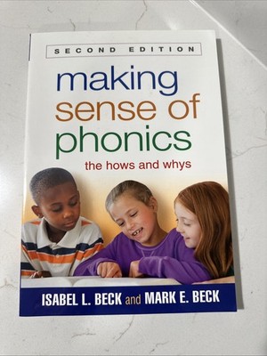 Making Sense of Phonics : The Hows and Whys by Isabel L. Beck and Mark E....