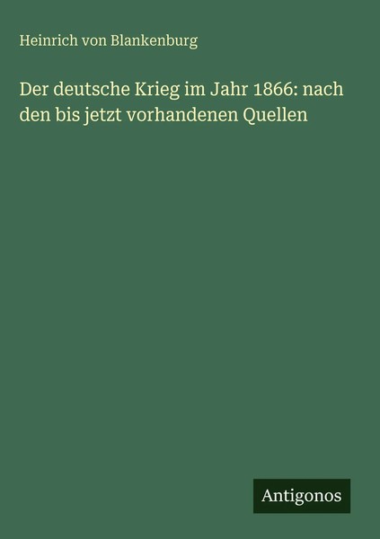 Heinrich Von Blankenburg | Der Deutsche Krieg Im Jahr 1866: Nach Den Bis...-image