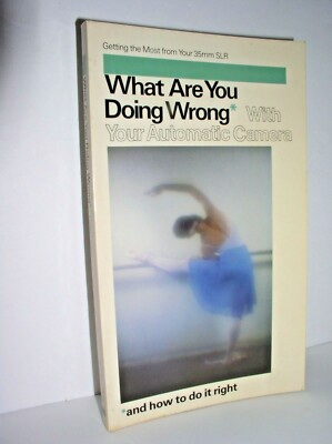 What Are You Doing Wrong with Your Automatic Camera? by London and Curtin