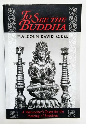 TO SEE THE BUDDHA: A Philosopher's Quest for the Meaning of Emptiness, Eckel