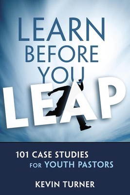 Learn Before You Leap: 101 Case Studies for Youth Pastors by Kevin Turner (Engli