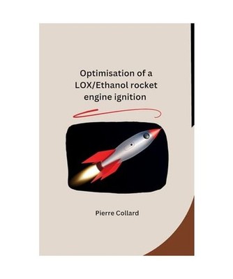 Optimisation of a LOX/Ethanol rocket engine ignition, Pierre Collard
