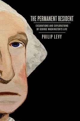 The Permanent Resident: Excavations and Explorations of George Washington's Lif