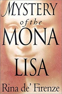 Mystery of the Mona Lisa : Leonardo Da Vinci's Greatest Painting