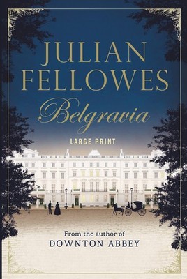 Julian Fellowes's Belgravia - hardcover Fellowes, Julian