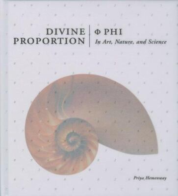 Divine Proportion: Phi in Art, Nature, and Science by Amy Ray and Priya Hemenway