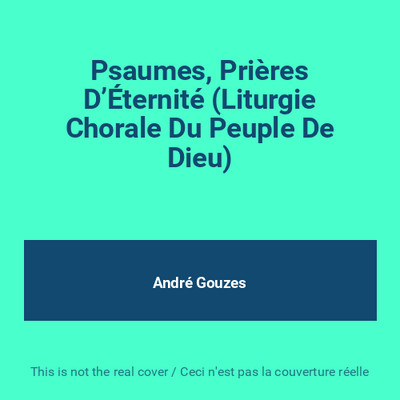 Psaumes, Prieres D'Eternite (Liturgie Chorale Du Peuple De Dieu) de ...
