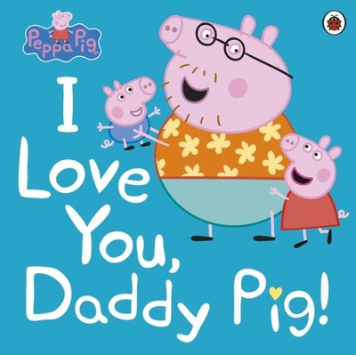 I Love You, Daddy Pig! Paperback Ladybird Publishing Staff Peppa