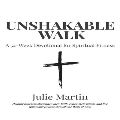 Unshakable Walk A 52-Week Devotional for Spiritual Fitness Julie
