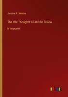 Jerome K. Jerome | The Idle Thoughts Of An Idle Fellow | Taschenbuch | Englisch