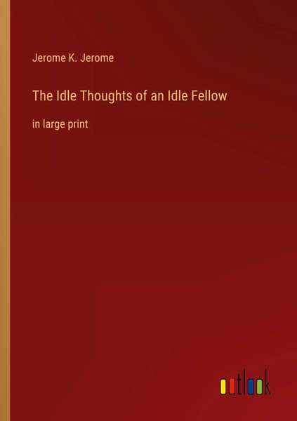 Jerome K. Jerome | The Idle Thoughts Of An Idle Fellow | Taschenbuch | Englisch-image