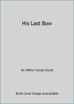 His Last Bow by Sir Arthur Conan Doyle