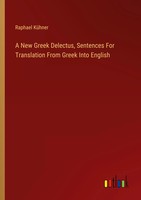 A New Greek Delectus, Sentences For Translation From Greek Into English KüHner