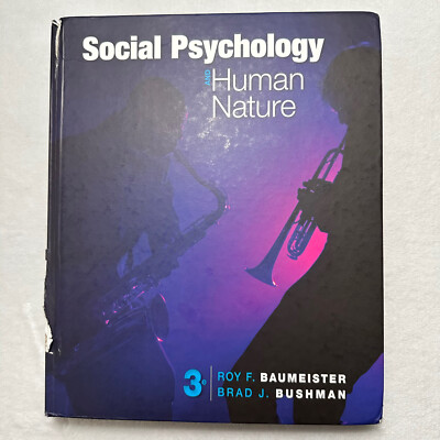 Social Psychology and Human Nature Roy F. Baumeister and Brad J. Bushman