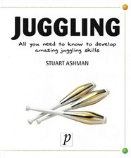 Juggling: All you need to know to develop amazing juggling skills