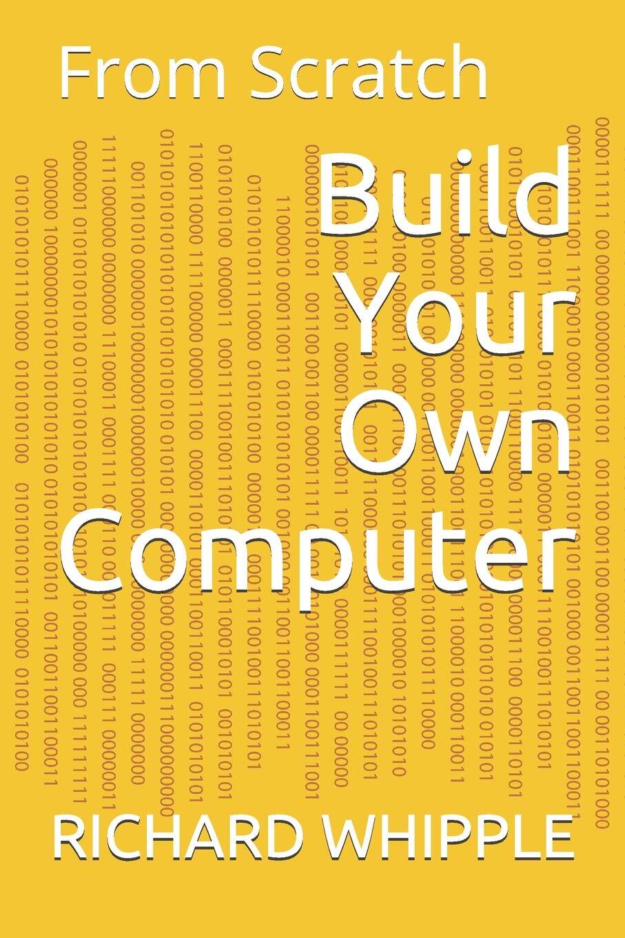 9781071252291 Build Your Own Computer: From Scratch - RICHARD WHIPPLE