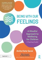 Being With Our Feelings - A Mindful Approach To Wellbeing For Children: A...