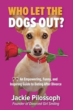Who Let The Dogs Out?: An Empowering, Funny, and Inspiring Guide to Dating A...