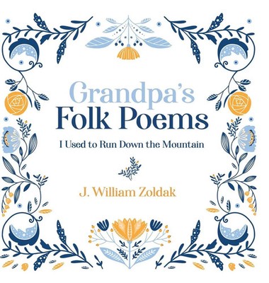 Grandpa's Folk Poems | I Used to Run Down the Mountain | J. William Zoldak