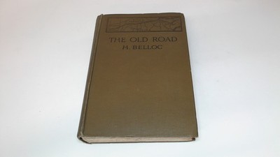 			The Old Road, H. Belloc, Constable and Co, 1911, Hardcover		