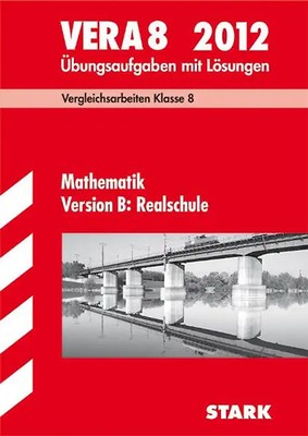 Vergleichsarbeiten VERA 8. Klasse / VERA 8 Mathematik Version B: Realschule 2012