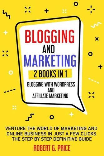 Blogging and Marketing: 2 BOOKS IN 1: BLOGGING WITH WORDPRESS and AFFILIATE MARK