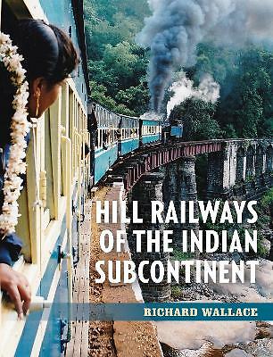 Hill Railways of the Indian Subcontinent by Richard Wallace (Paperback, 2021)