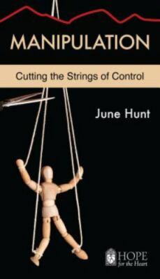 Manipulation: Cutting the Strings of Control (Hope for the Heart) by Hunt, June,