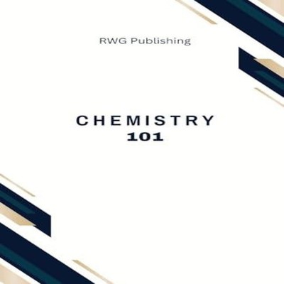 Chemistry 101 Elements Compounds and Reactions RWG Publishing Pap