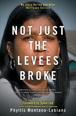 Not Just the Levees Broke: My Story During and After Hurricane Katrina by Phylli