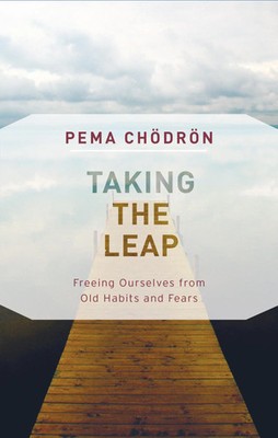 Taking the Leap | Freeing Ourselves from Old Habits and Fears | Pema Chodron
