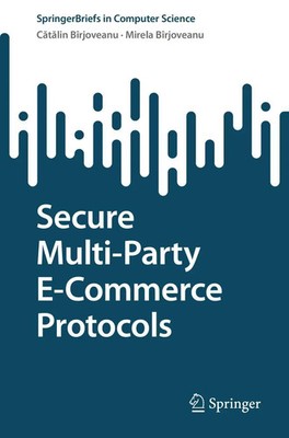 C¿t¿lin V. Bîrjoveanu (u. a.) | Secure Multi-Party E-Commerce Protocols | Buch