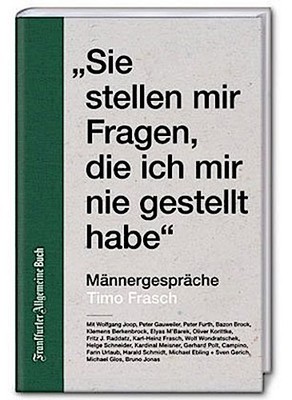 Timo Frasch Sie stellen mir Fragen, die ich mir nie gestellt habe