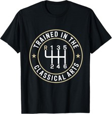 Trained in The Classical Arts Speed Manual Transmission Car T-Shirt
