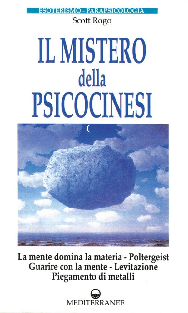 Libri Scott Rogo D. - Il Mistero Della Psicocinesi. La Mente Domina La Materia.