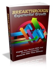 Breakthrough Experiental Growth: Engage Your Senses 100% and Overcome... (EBook)