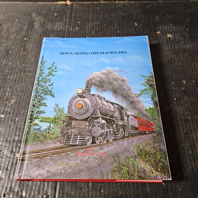 Down Along the Old Bel-Del The History of the Belvidere Delaware Railroad Compan
