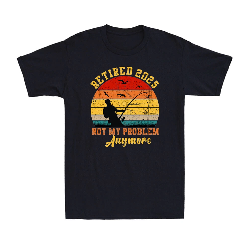 Retired 2025 Not My Problem Anymore Funny Retirement Plan Fishing Men's T-Shirt
Opens in a new windo