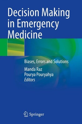 Decision Making in Emergency Medicine Biases, Errors and Solutions Raz (u. a.) x