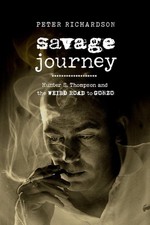 Savage Journey: Hunter S. Thompson and the Weird Road to Gonzo by Peter Richards