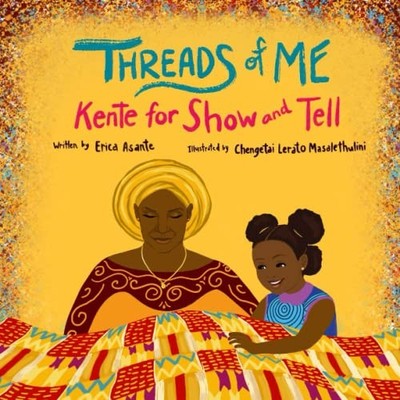Threads of Me: Kente for Show and Tell, Asante, Erica