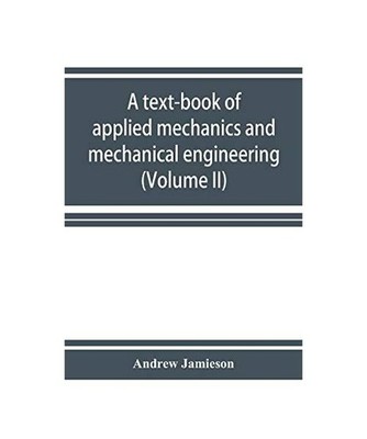 A text-book of applied mechanics and mechanical engineering. Specially Arranged 