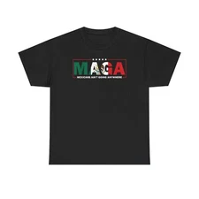 Mexicans Ain't Going Anywhere Unisex Tee, MAGA Trump ICE, Political Shirt,