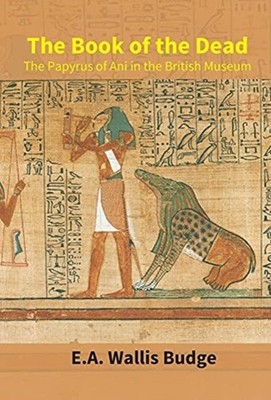 E. A. Budge - Book Of The Dead   The Papyrus Of Ani In The British Mus - E555z