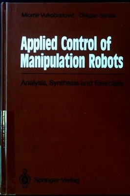 Applied control of manipulation robots : analysis, synthesis and exercises. Vuko