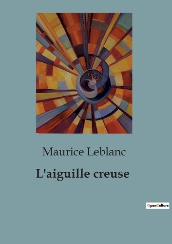 Maurice LeBlanc L'aiguille creuse (Tascabile)
