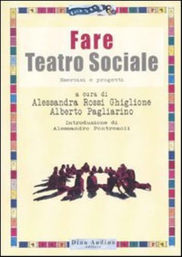 Fare teatro sociale. Esercizi e progetti - Rossi Ghiglione A. (cur.); Pagl...