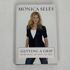 SIGNED- Getting a Grip: On My Body, My Mind, My Self;  Monica Seles First Ed. HC
